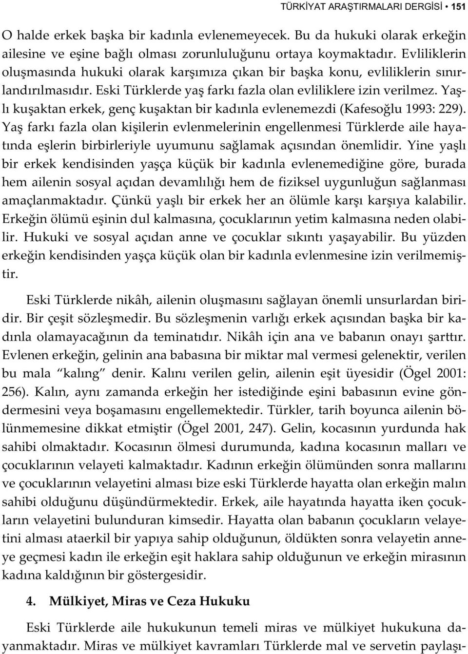 ya l²kuaktanerkek,genþkuaktanbirkad²nlaevlenemezdi(kafesolu1993:229). Yafark²fazlaolankiilerinevlenmelerininengellenmesiT³rklerdeailehaya t²nda elerin birbirleriyle uyumunu salamak aþ²s²ndan nemlidir.