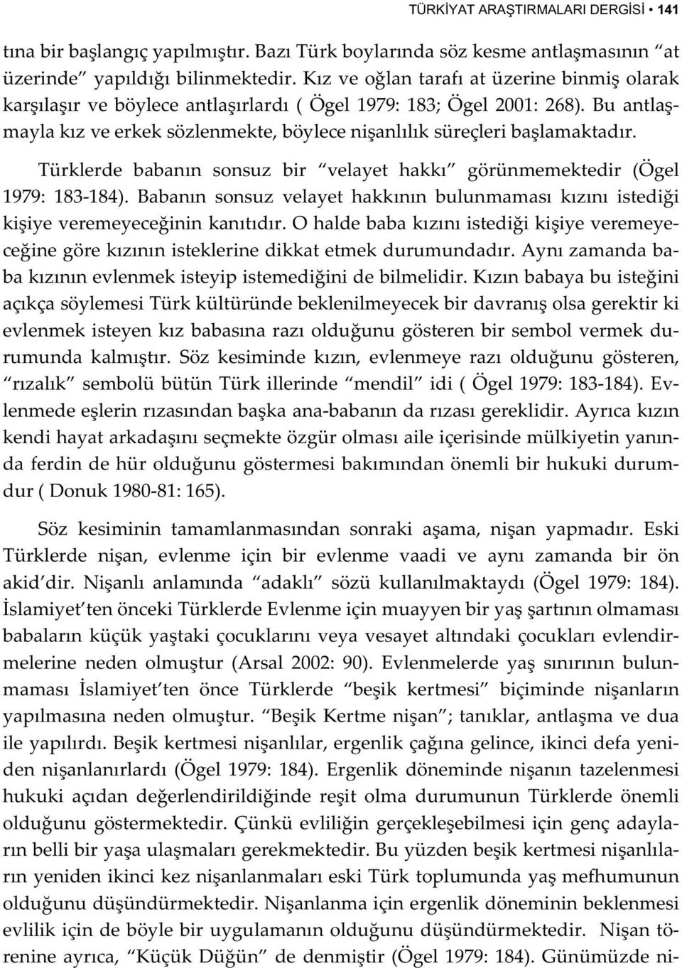 T³rklerde baban²n sonsuz bir ôvelayet hakk²ö g r³nmemektedir (Ígel 1979: 183184). Baban²n sonsuz velayet hakk²n²n bulunmamas² k²z²n² istedii kiiyeveremeyeceininkan²t²d²r.