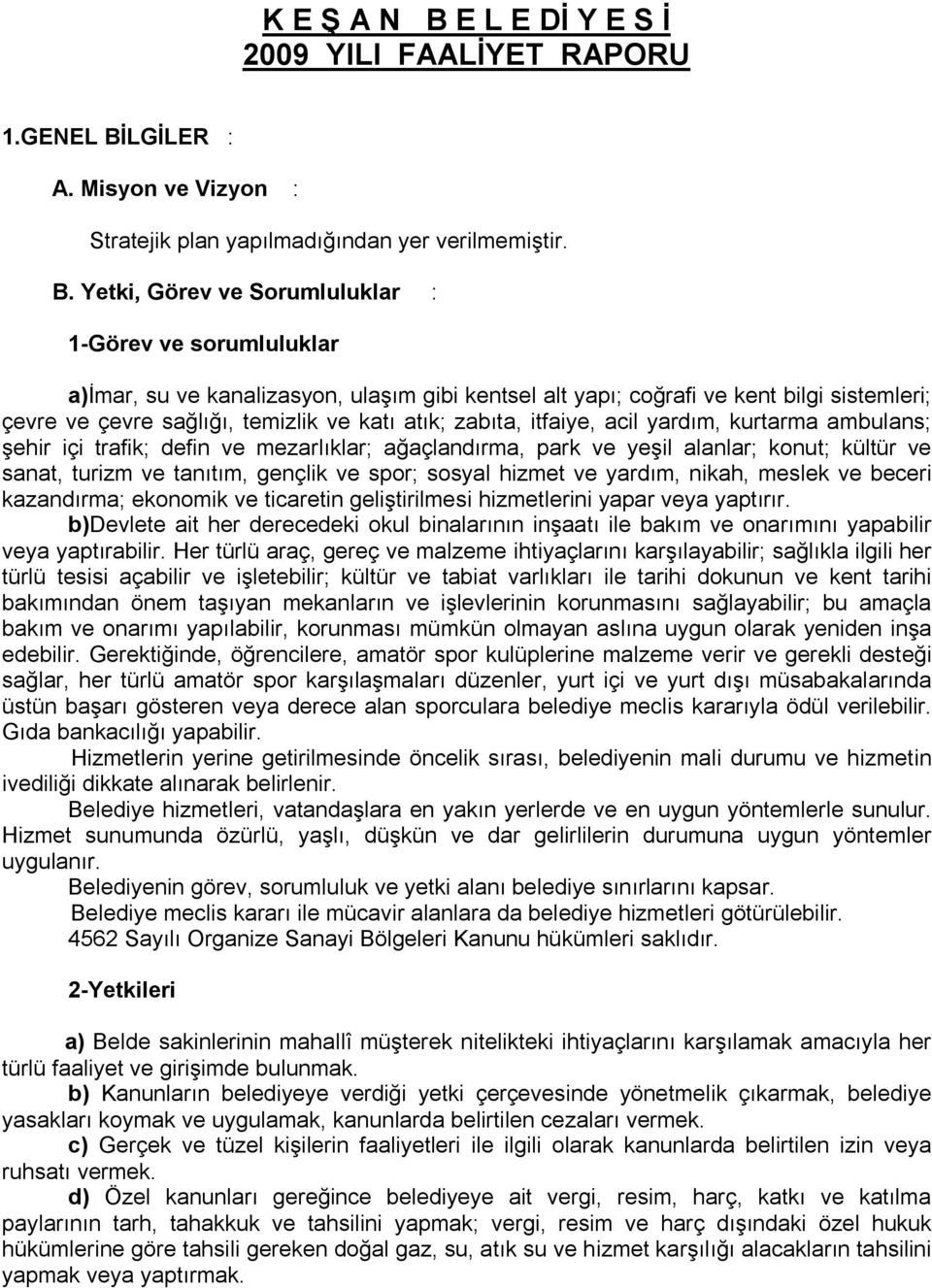 LGİLER : A. Misyon ve Vizyon : Stratejik plan yapılmadığından yer verilmemiştir. B.