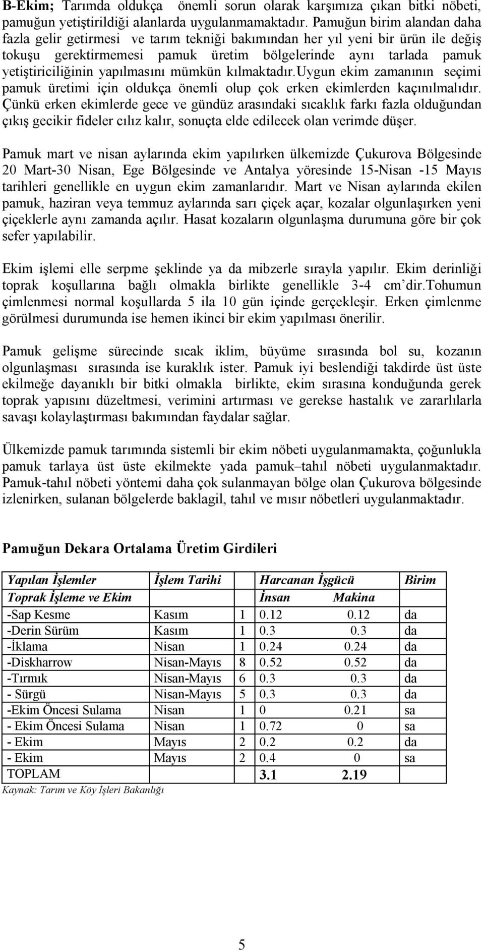 yetiştiriciliğininyapılmasınımümkünkılmaktaçırkryöunekimzamanınınseçimi pamuküretimiiçinçlçukçaönemliçlupççkerkenekimlerçenkaçınılmalıdırk