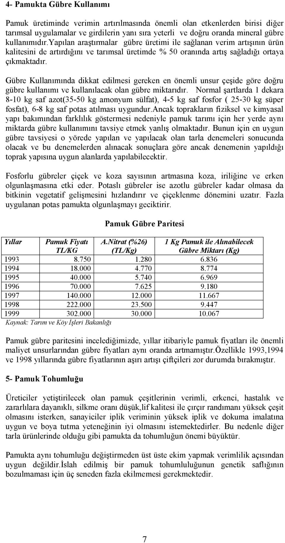 dübrehullanımınçaçikkateçilmesiöerekenenönemliunsurçeşiçeööreççğru ÖübrekullanımıvekullanılacakçlanÖübremiktarıdırKkçrmalşartlarÇaNÇekara