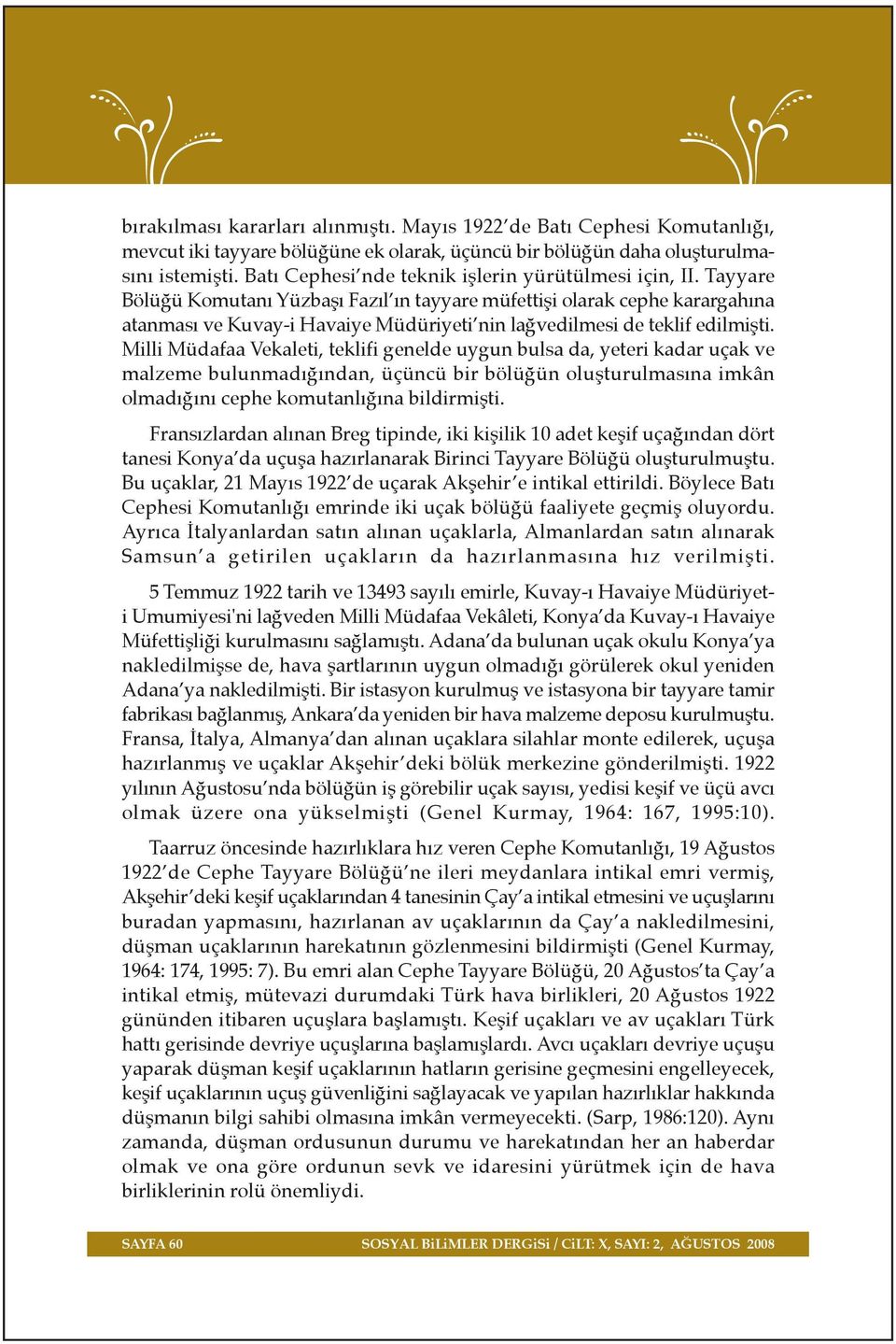 Tayyare Bölü ü Komutan Yüzbafl Faz l n tayyare müfettifli olarak cephe karargah na atanmas ve Kuvay-i Havaiye Müdüriyeti nin la vedilmesi de teklif edilmiflti.