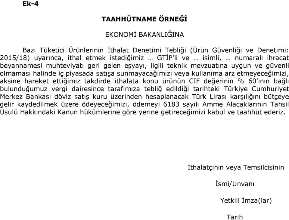 ettiğimiz takdirde ithalata konu ürünün CIF değerinin % 60 ının bağlı bulunduğumuz vergi dairesince tarafımıza tebliğ edildiği tarihteki Türkiye Cumhuriyet Merkez Bankası döviz satış kuru üzerinden