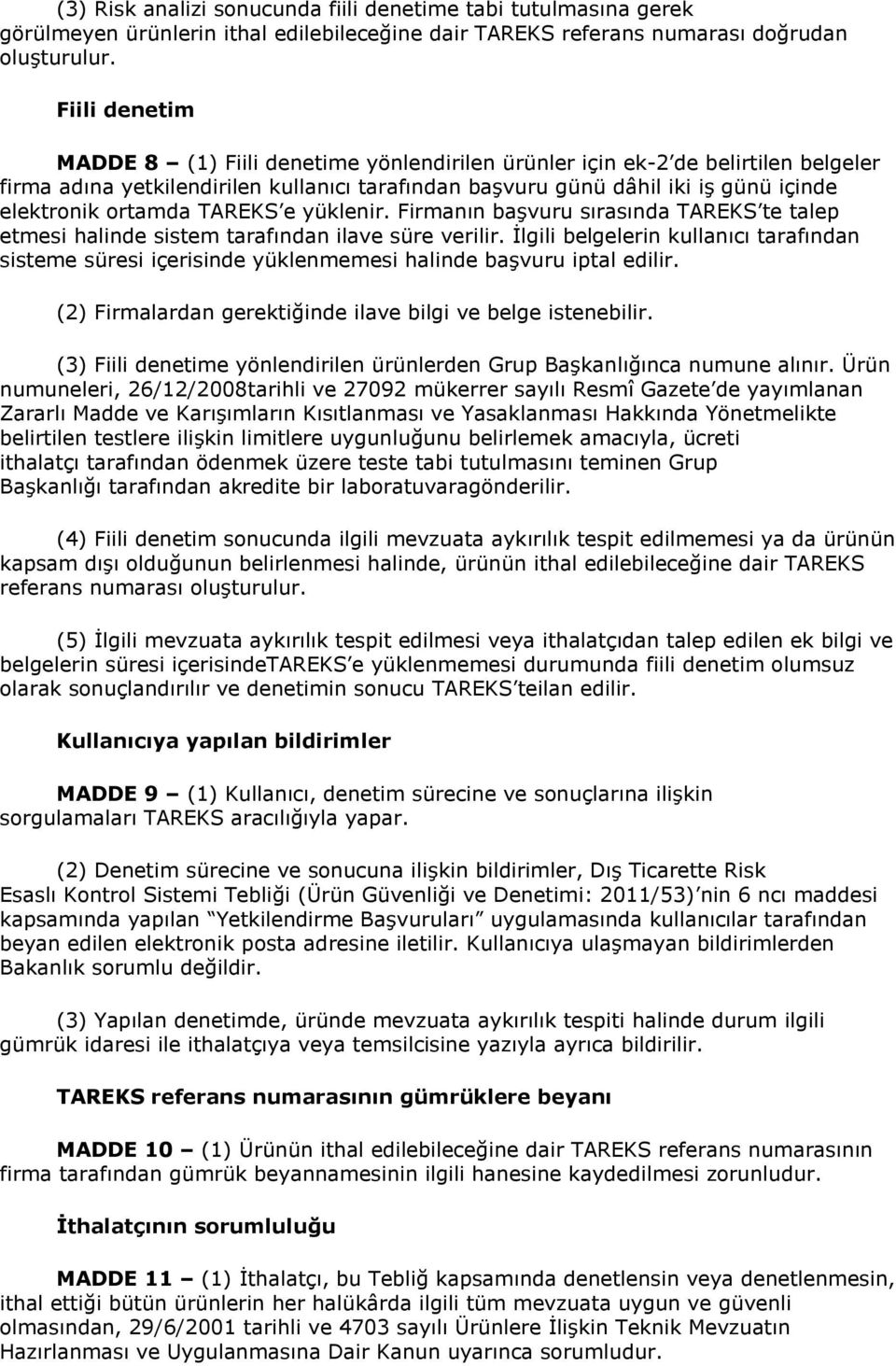 ortamda TAREKS e yüklenir. Firmanın başvuru sırasında TAREKS te talep etmesi halinde sistem tarafından ilave süre verilir.