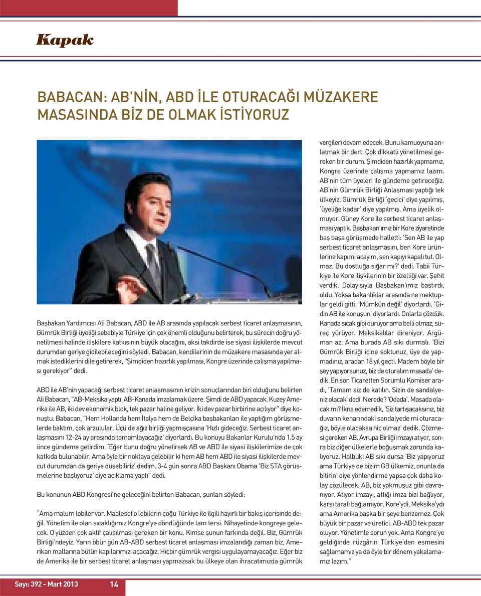 gidilebileceğini söyledi. Babacan, kendilerinin de müzakere masasında yer almak istediklerini dile getirerek, "Şimdiden hazırlık yapılması, Kongre üzerinde çalışma yapılması gerekiyor" dedi.