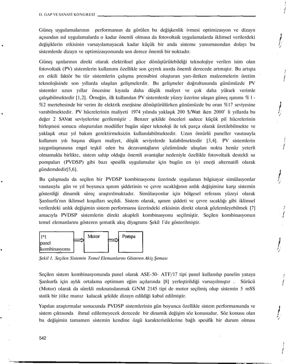 Güneş ışınlarının direkt olarak elektriksel güce dönüştürülebildiği teknolojiye verilen isim olan fotovoltaik (PV) sistemlerin kullanımı özellikle son çeyrek asırda önemli derecede artmıştır.