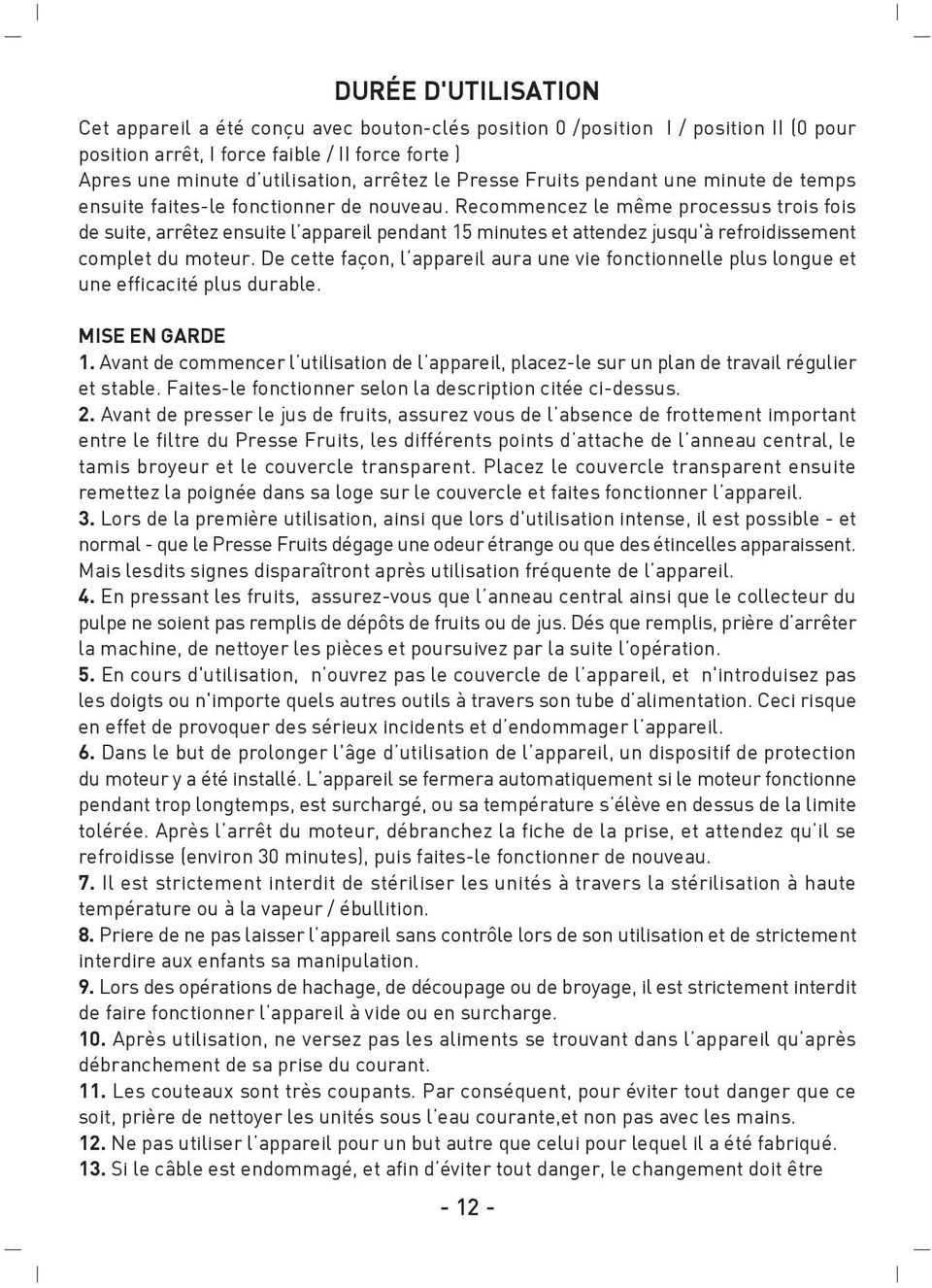 Recommencez le même processus trois fois de suite, arrêtez ensuite l appareil pendant 15 minutes et attendez jusqu'à refroidissement complet du moteur.