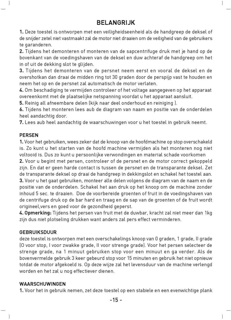 Tijdens het demonteren of monteren van de sapcentrifuge druk met je hand op de bovenkant van de voedingshaven van de deksel en duw achteraf de handgreep om het in of uit de dekking slot te glijden. 3.