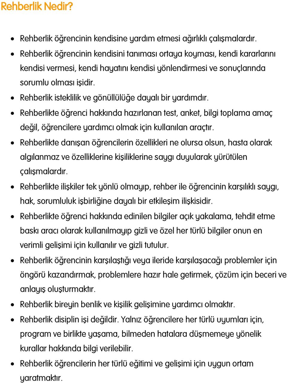 Rehberlik isteklilik ve gönüllülüğe dayalı bir yardımdır. Rehberlikte öğrenci hakkında hazırlanan test, anket, bilgi tplama amaç değil, öğrencilere yardımcı lmak için kullanılan araçtır.