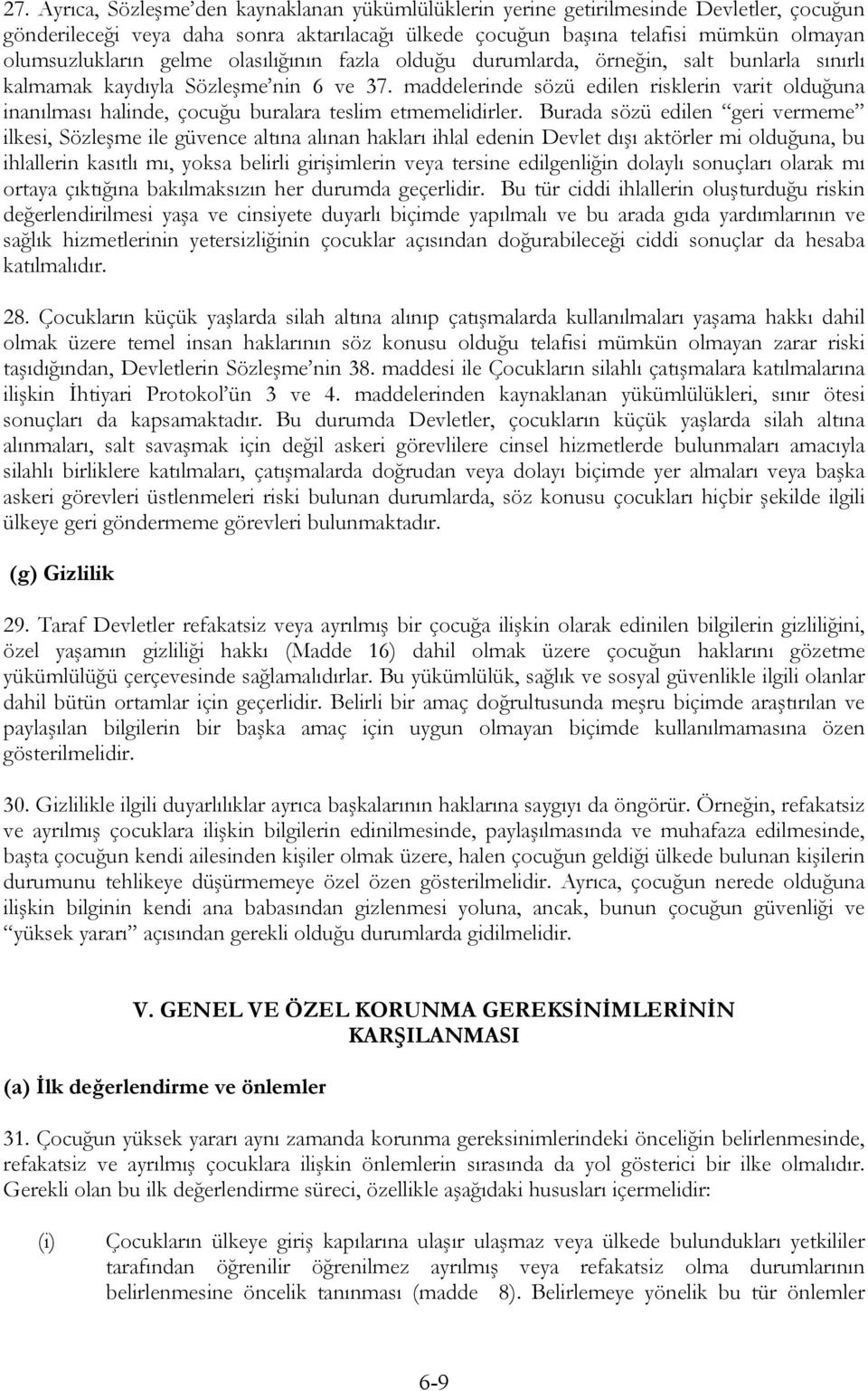 maddelerinde sözü edilen risklerin varit olduğuna inanılması halinde, çocuğu buralara teslim etmemelidirler.