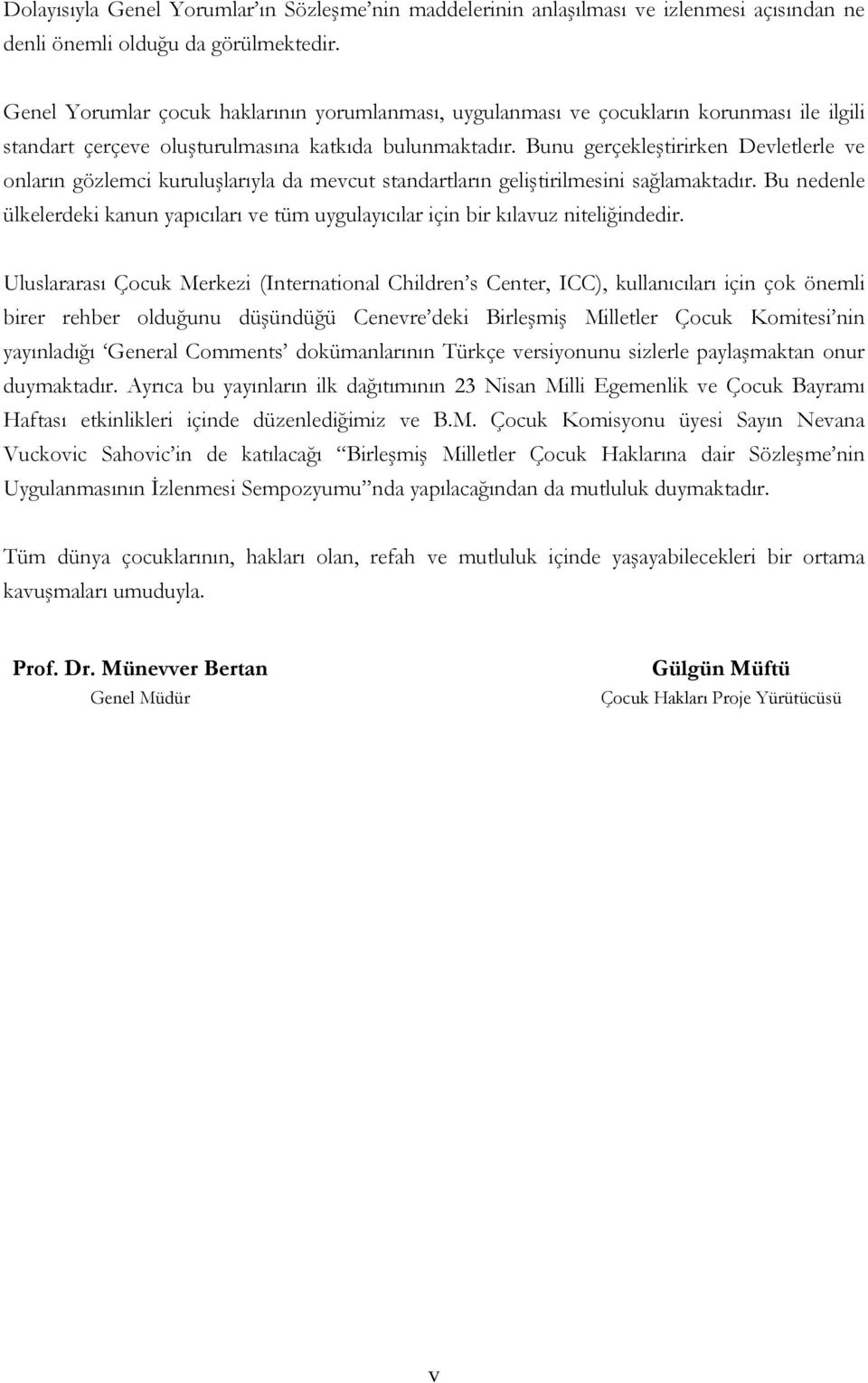 Bunu gerçekleştirirken Devletlerle ve onların gözlemci kuruluşlarıyla da mevcut standartların geliştirilmesini sağlamaktadır.