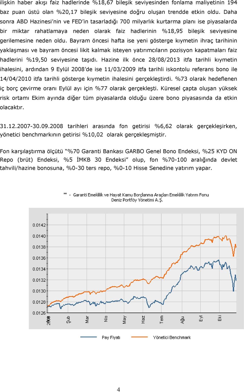 Bayram öncesi hafta ise yeni gösterge kıymetin ihraç tarihinin yaklaşması ve bayram öncesi likit kalmak isteyen yatırımcıların pozisyon kapatmaları faiz hadlerini %19,50 seviyesine taşıdı.