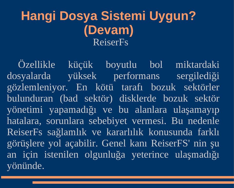 En kötü tarafı bozuk sektörler bulunduran (bad sektör) disklerde bozuk sektör yönetimi yapamadığı ve bu alanlara