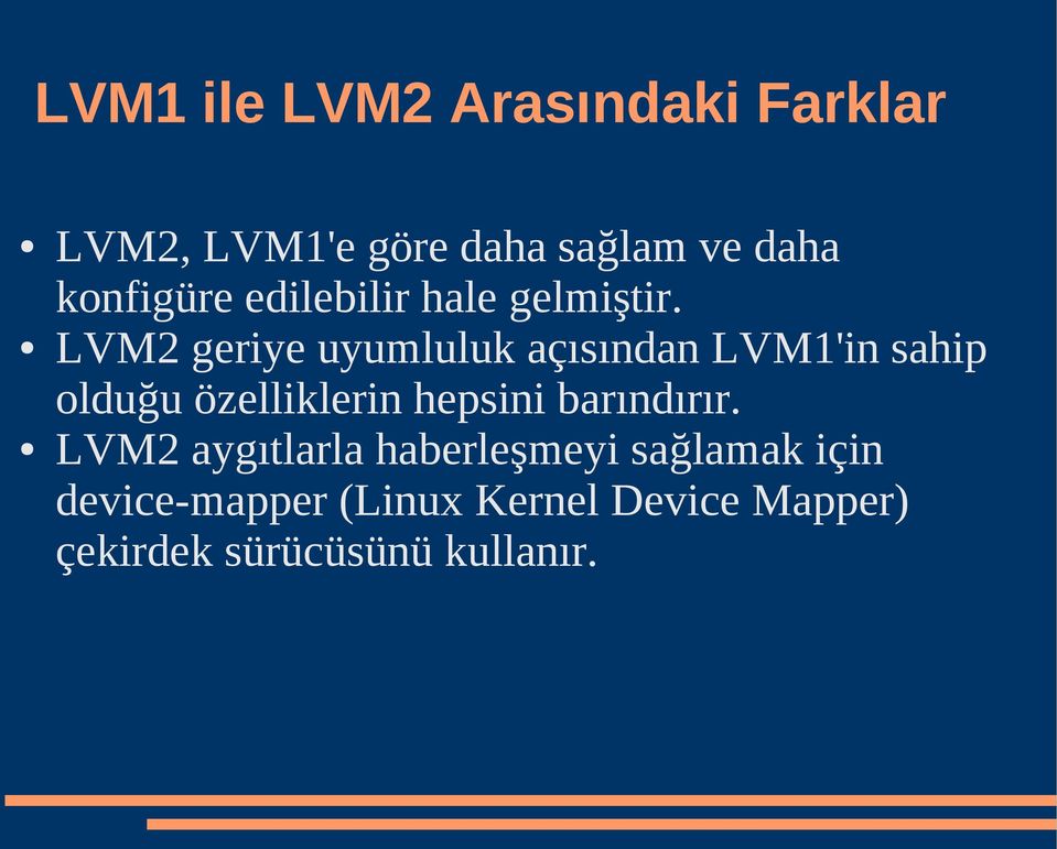 LVM2 geriye uyumluluk açısından LVM1'in sahip olduğu özelliklerin hepsini