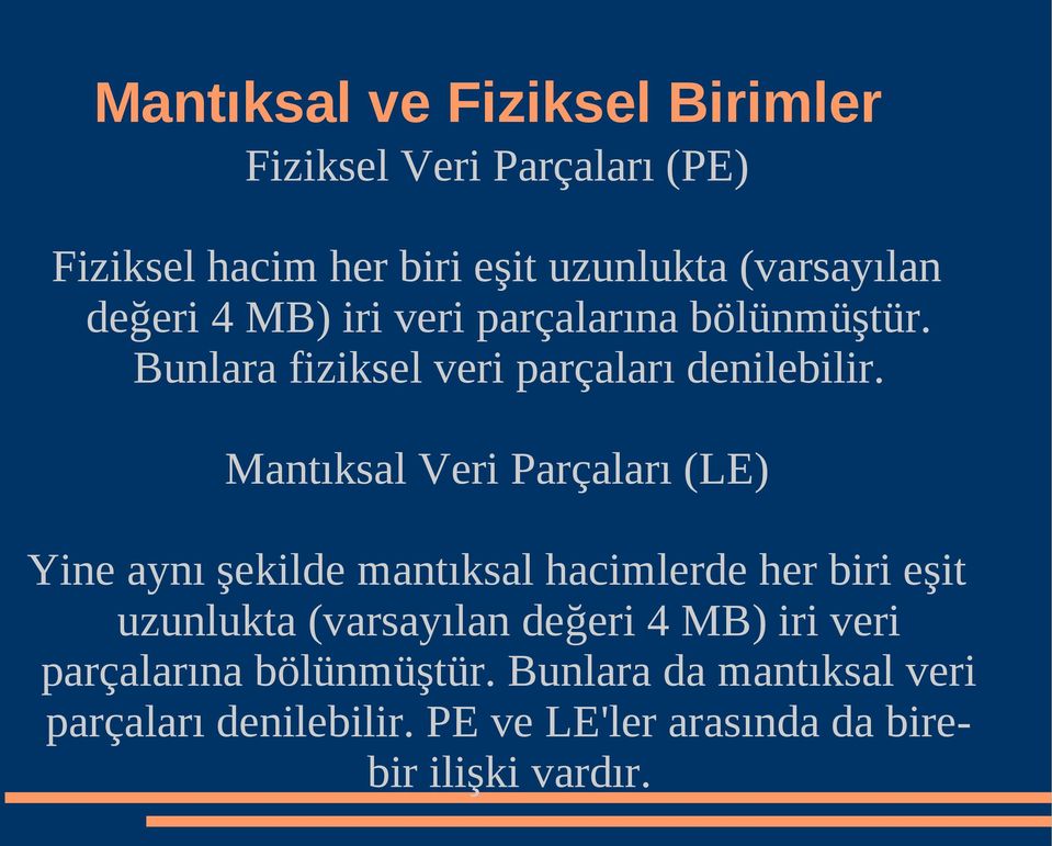 Mantıksal Veri Parçaları (LE) Yine aynı şekilde mantıksal hacimlerde her biri eşit uzunlukta (varsayılan değeri