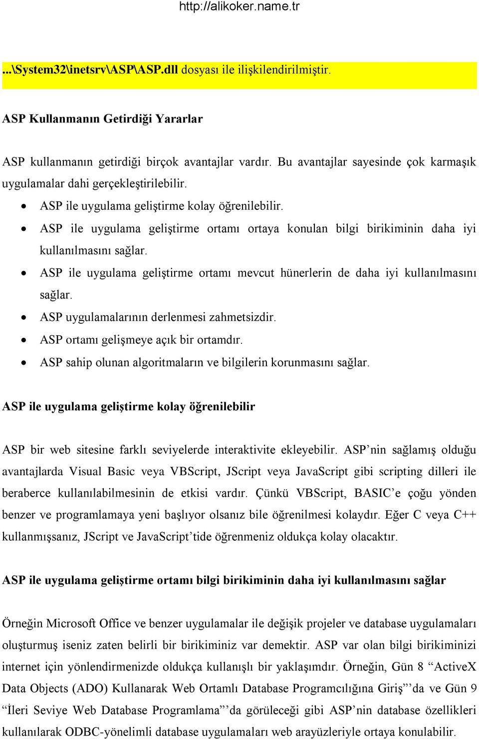 ASP ile uygulama geliştirme ortamı ortaya konulan bilgi birikiminin daha iyi kullanılmasını sağlar. ASP ile uygulama geliştirme ortamı mevcut hünerlerin de daha iyi kullanılmasını sağlar.