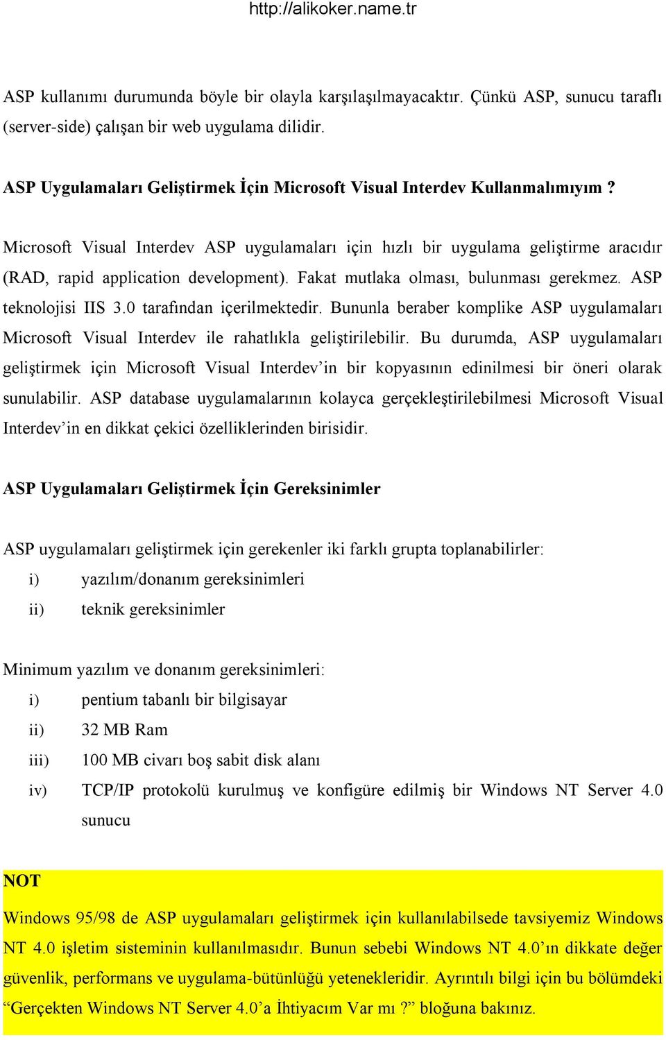 Microsoft Visual Interdev ASP uygulamaları için hızlı bir uygulama geliştirme aracıdır (RAD, rapid application development). Fakat mutlaka olması, bulunması gerekmez. ASP teknolojisi IIS 3.