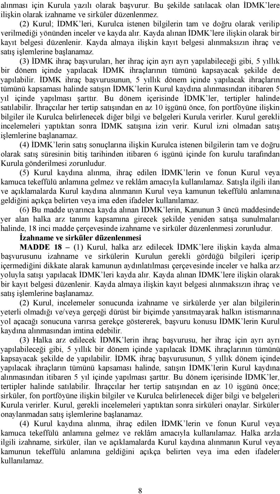 Kayda almaya ilişkin kayıt belgesi alınmaksızın ihraç ve satış işlemlerine başlanamaz.