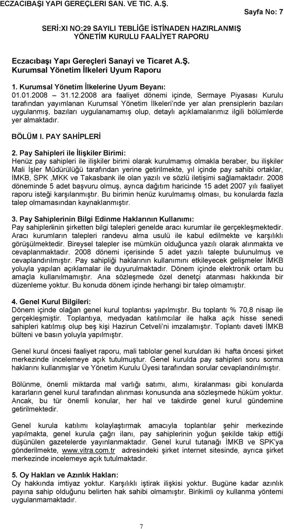 açıklamalarımız ilgili bölümlerde yer almaktadır. BÖLÜM I. PAY SAHİPLERİ 2.