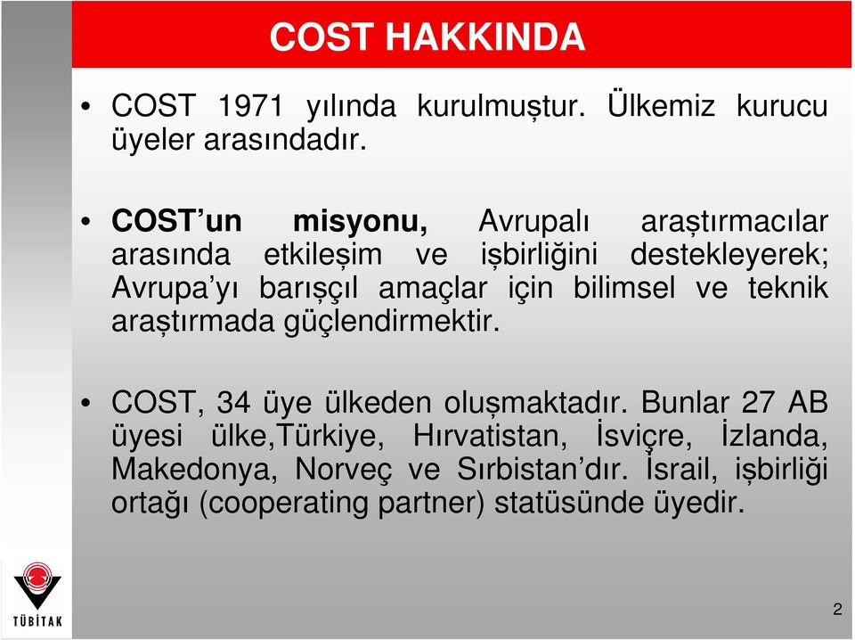 amaçlar için bilimsel ve teknik araştırmada güçlendirmektir. COST, 34 üye ülkeden oluşmaktadır.