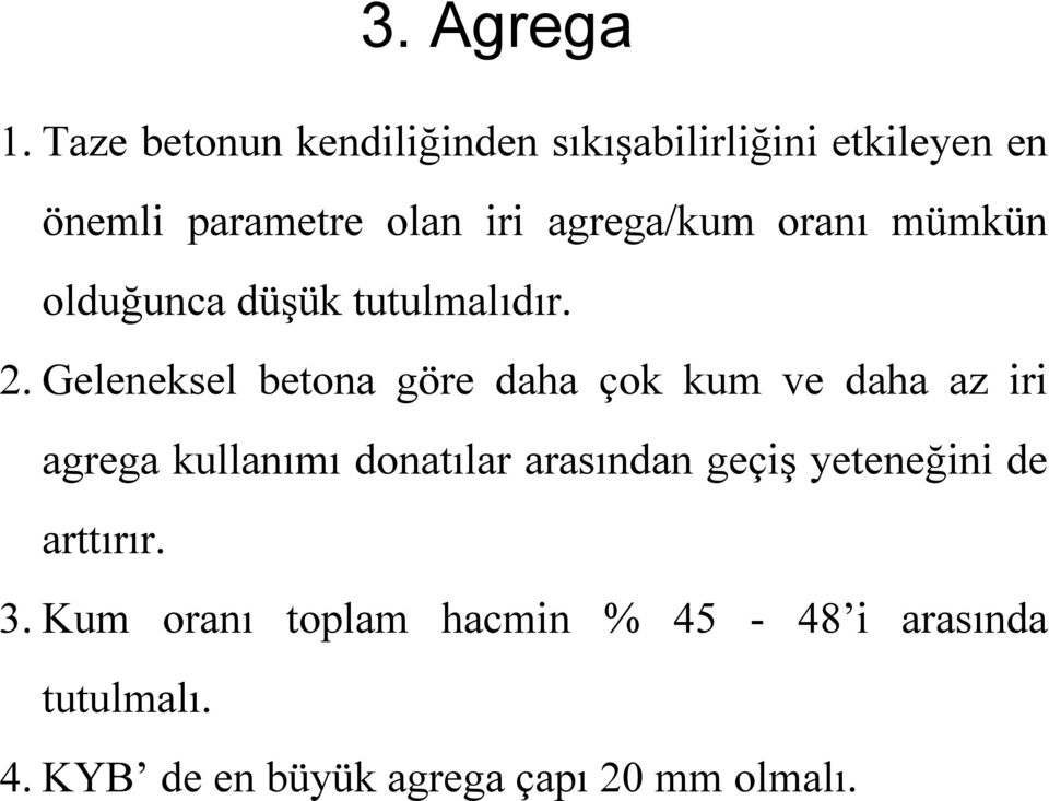 agrega/kum oranı mümkün olduğunca düşük tutulmalıdır. 2.