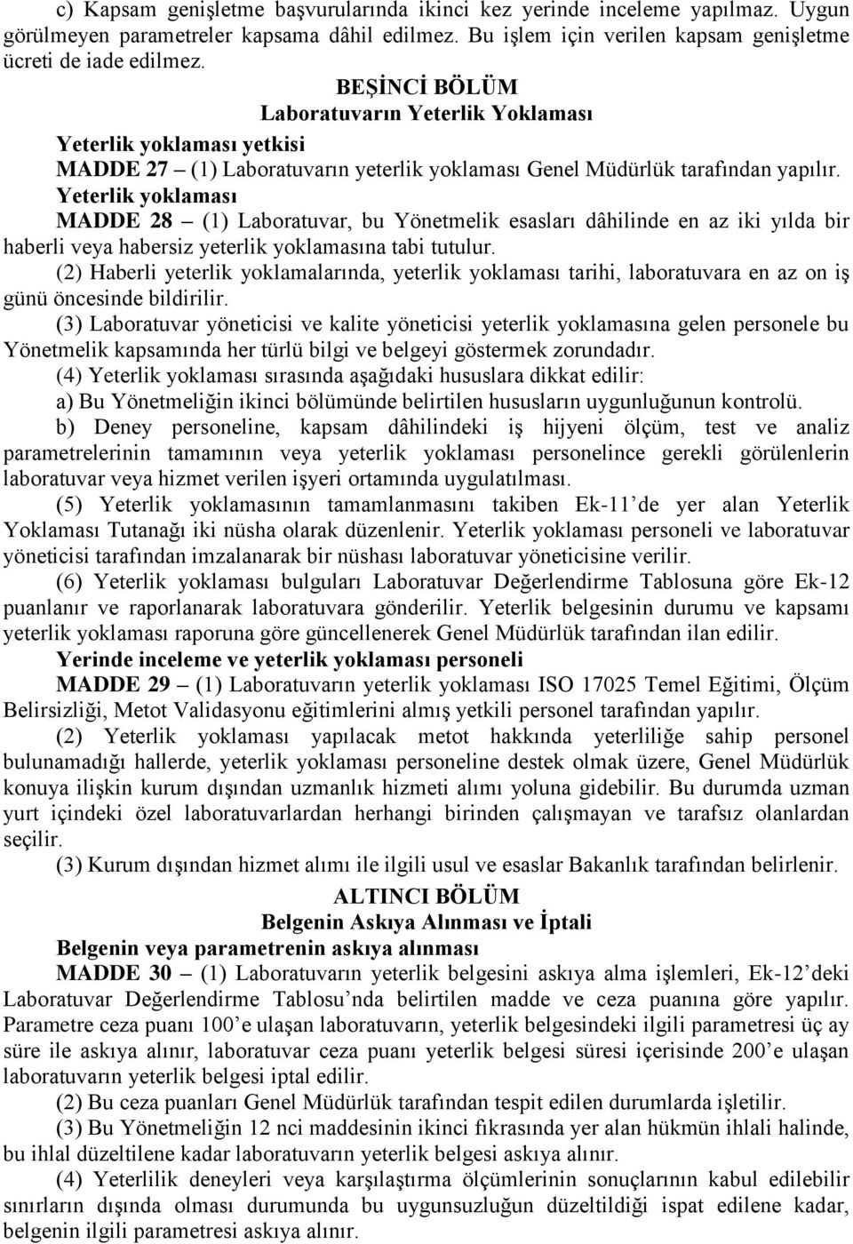 Yeterlik yoklaması MADDE 28 (1) Laboratuvar, bu Yönetmelik esasları dâhilinde en az iki yılda bir haberli veya habersiz yeterlik yoklamasına tabi tutulur.