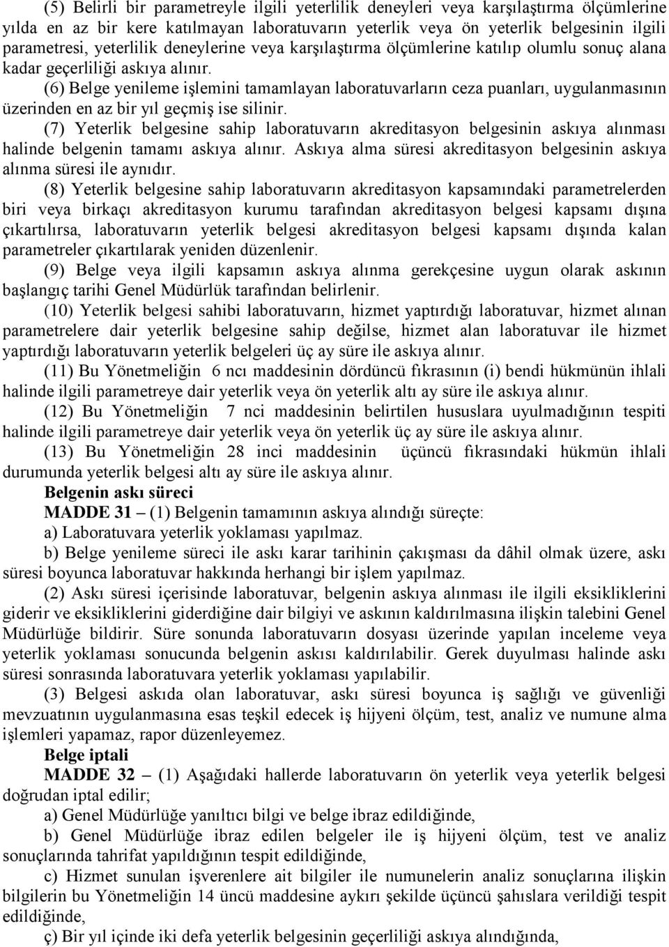 (6) Belge yenileme işlemini tamamlayan laboratuvarların ceza puanları, uygulanmasının üzerinden en az bir yıl geçmiş ise silinir.