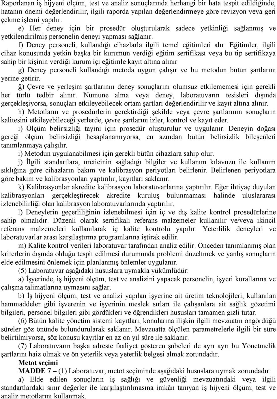 f) Deney personeli, kullandığı cihazlarla ilgili temel eğitimleri alır.