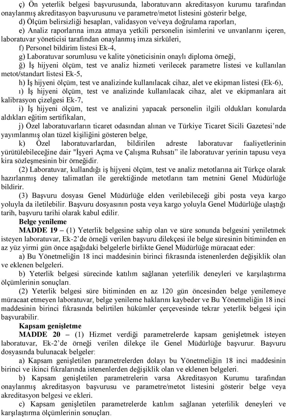 bildirim listesi Ek-4, g) Laboratuvar sorumlusu ve kalite yöneticisinin onaylı diploma örneği, ğ) İş hijyeni ölçüm, test ve analiz hizmeti verilecek parametre listesi ve kullanılan metot/standart