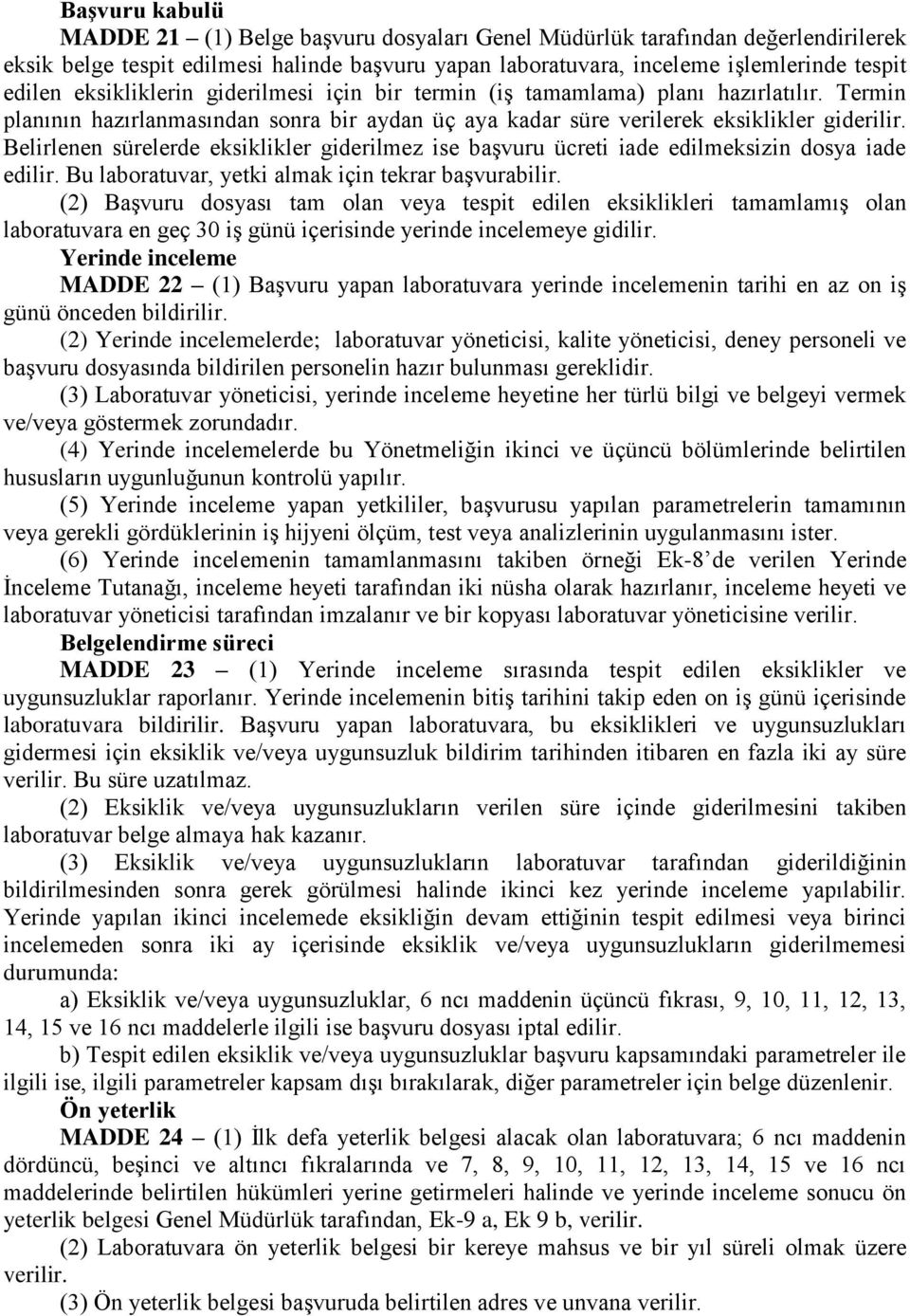 Belirlenen sürelerde eksiklikler giderilmez ise başvuru ücreti iade edilmeksizin dosya iade edilir. Bu laboratuvar, yetki almak için tekrar başvurabilir.