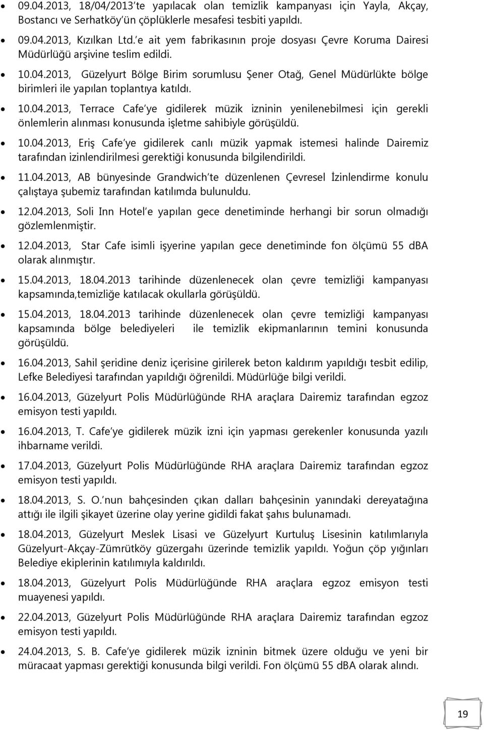 2013, Güzelyurt Bölge Birim sorumlusu Şener Otağ, Genel Müdürlükte bölge birimleri ile yapılan toplantıya katıldı. 10.04.