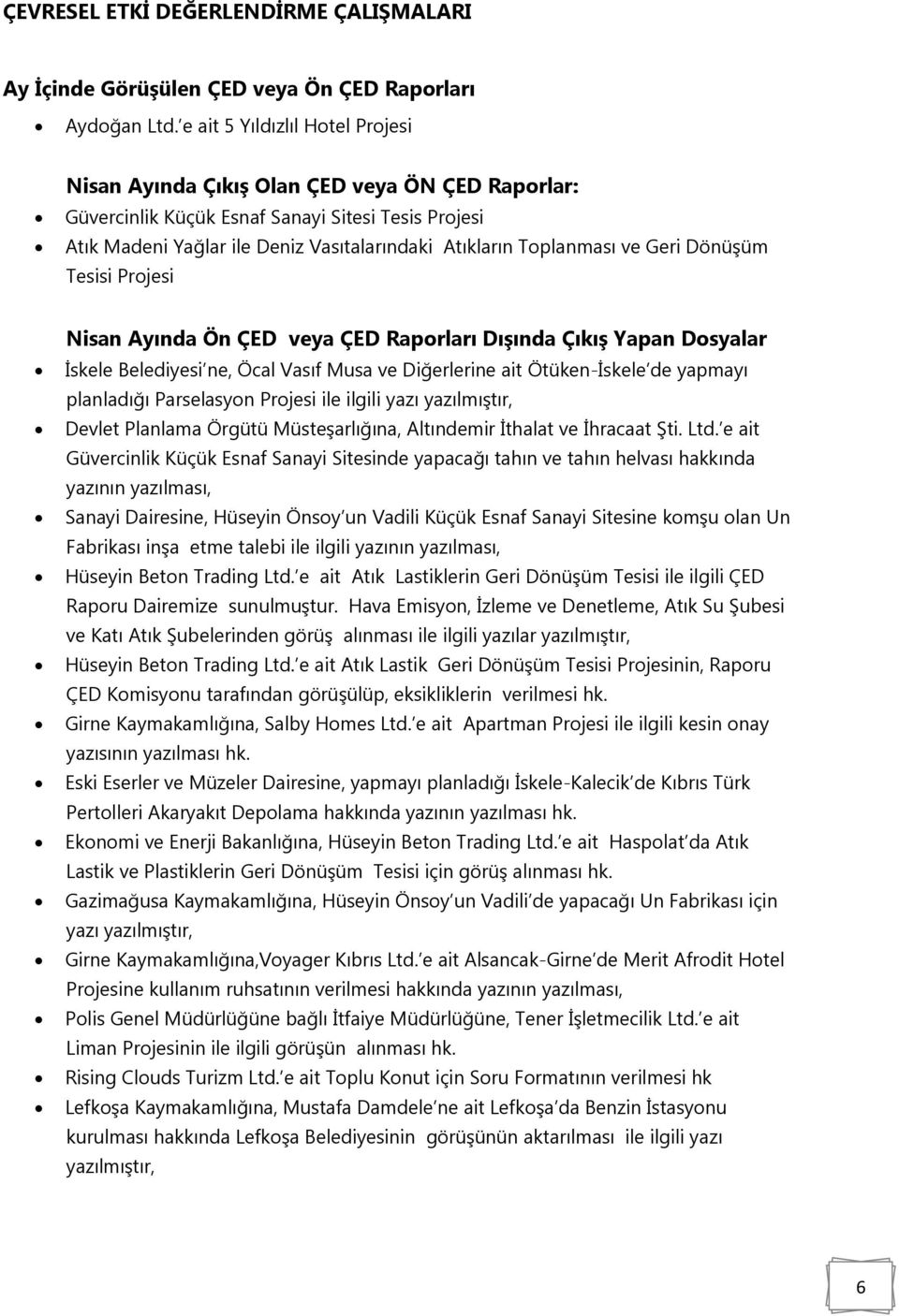 ve Geri Dönüşüm Tesisi Projesi Nisan Ayında Ön ÇED veya ÇED Raporları DıĢında ÇıkıĢ Yapan Dosyalar İskele Belediyesi ne, Öcal Vasıf Musa ve Diğerlerine ait Ötüken-İskele de yapmayı planladığı