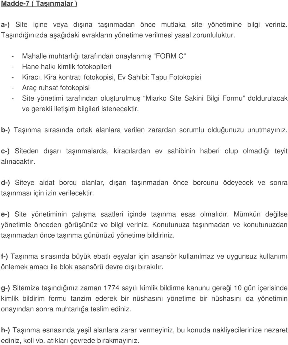 Kira kontratı fotokopisi, Ev Sahibi: Tapu Fotokopisi - Araç ruhsat fotokopisi - Site yönetimi tarafından oluturulmu Miarko Site Sakini Bilgi Formu doldurulacak ve gerekli iletiim bilgileri