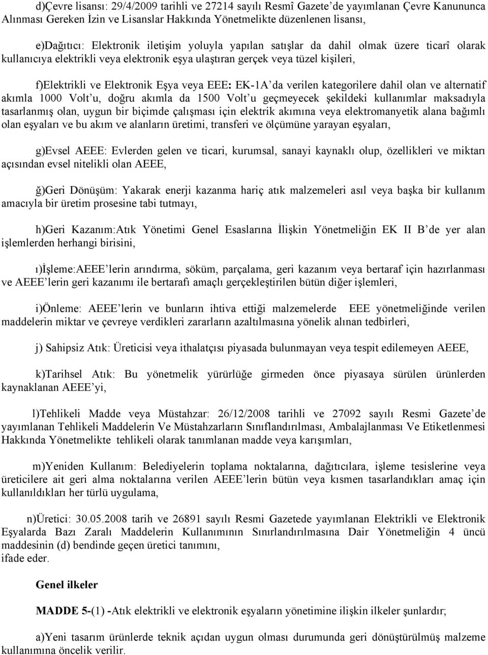 da verilen kategorilere dahil olan ve alternatif akımla 1000 Volt u, doğru akımla da 1500 Volt u geçmeyecek şekildeki kullanımlar maksadıyla tasarlanmış olan, uygun bir biçimde çalışması için