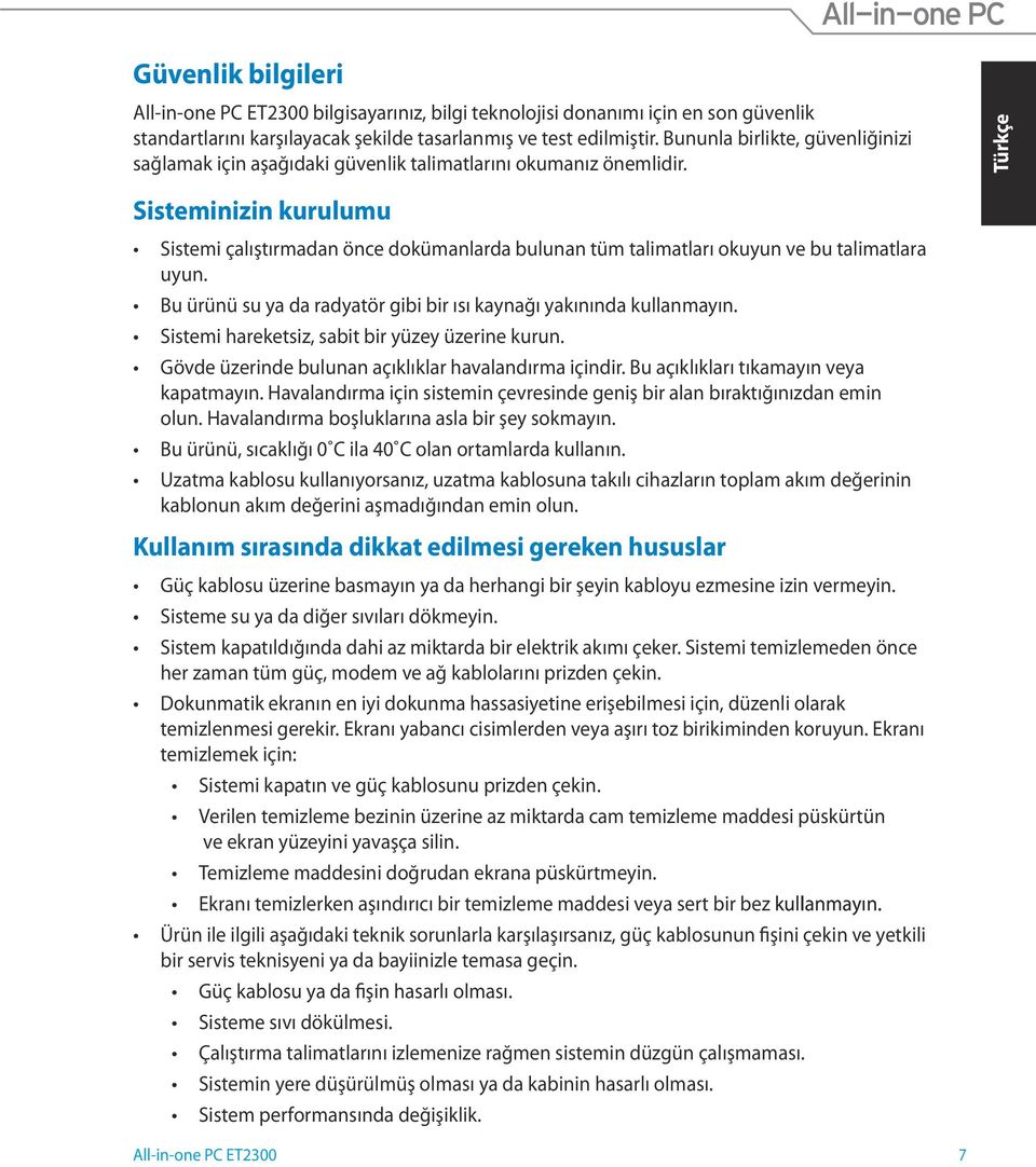 Sisteminizin kurulumu Sistemi çalıştırmadan önce dokümanlarda bulunan tüm talimatları okuyun ve bu talimatlara uyun. Bu ürünü su ya da radyatör gibi bir ısı kaynağı yakınında kullanmayın.