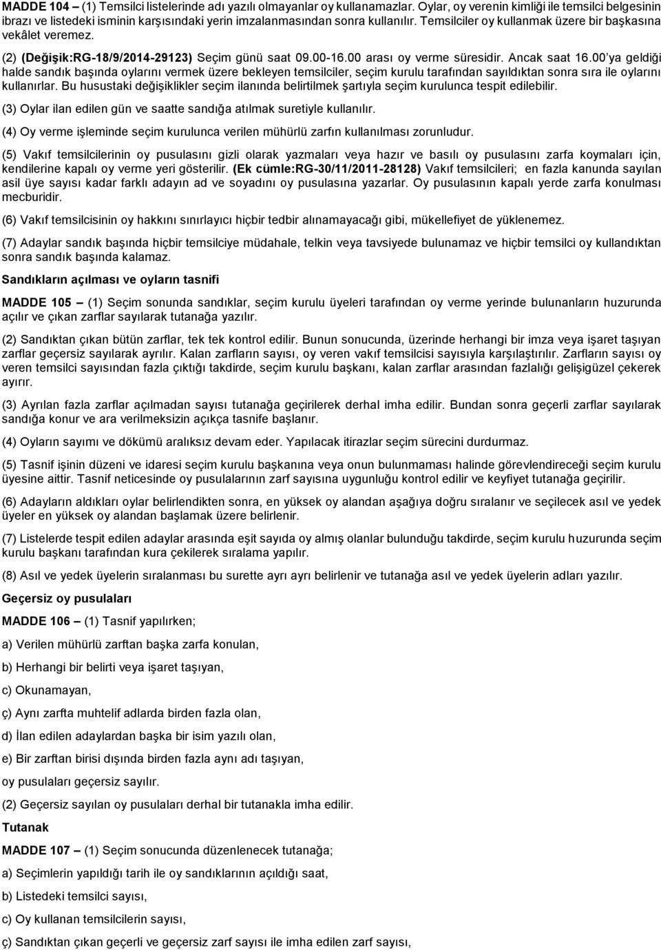 (2) (Değişik:RG-18/9/2014-29123) Seçim günü saat 09.00-16.00 arası oy verme süresidir. Ancak saat 16.