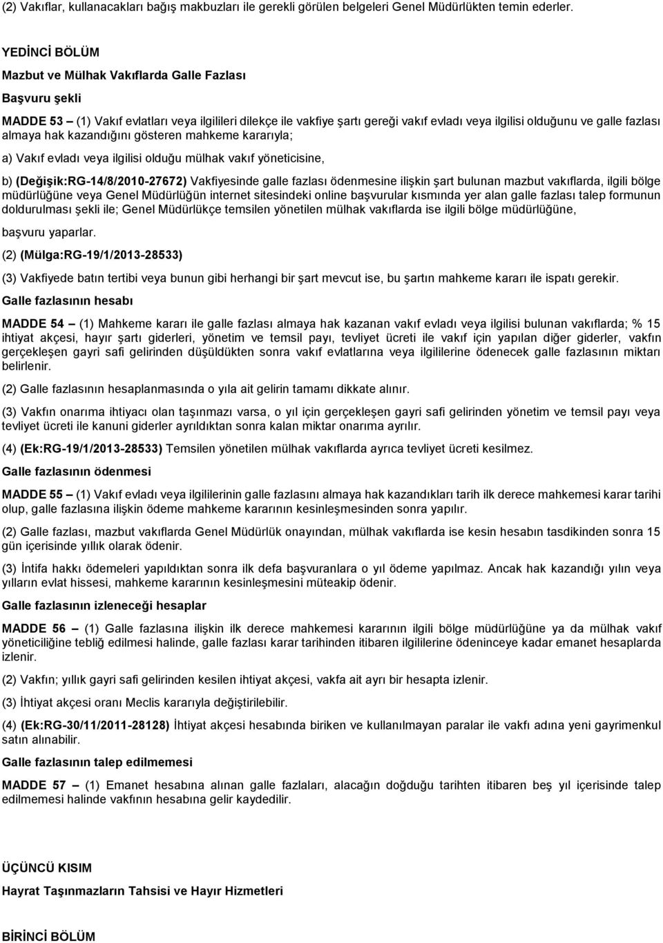 fazlası almaya hak kazandığını gösteren mahkeme kararıyla; a) Vakıf evladı veya ilgilisi olduğu mülhak vakıf yöneticisine, b) (Değişik:RG-14/8/2010-27672) Vakfiyesinde galle fazlası ödenmesine