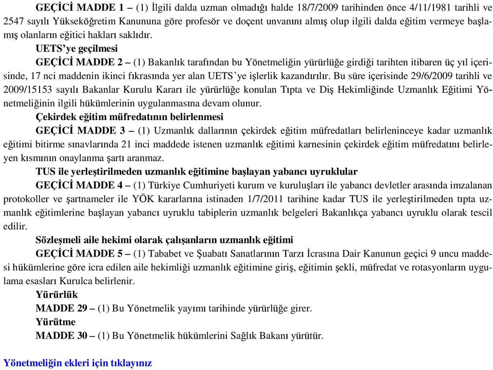 UETS ye geçilmesi GEÇİCİ MADDE 2 (1) Bakanlık tarafından bu Yönetmeliğin yürürlüğe girdiği tarihten itibaren üç yıl içerisinde, 17 nci maddenin ikinci fıkrasında yer alan UETS ye işlerlik