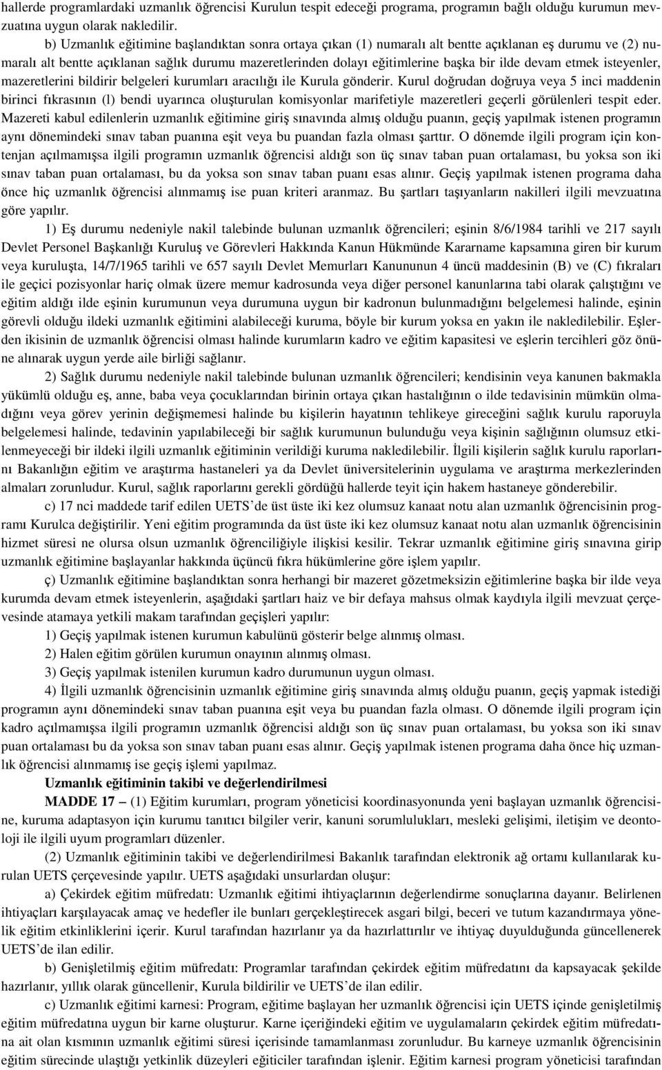 devam etmek isteyenler, mazeretlerini bildirir belgeleri kurumları aracılığı ile Kurula gönderir.