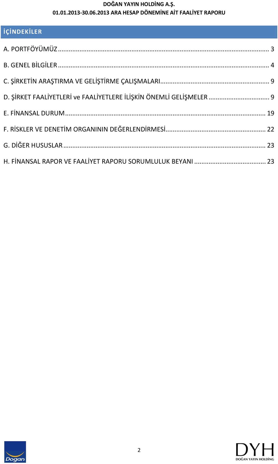 ŞİRKET FAALİYETLERİ ve FAALİYETLERE İLİŞKİN ÖNEMLİ GELİŞMELER... 9 E. FİNANSAL DURUM.