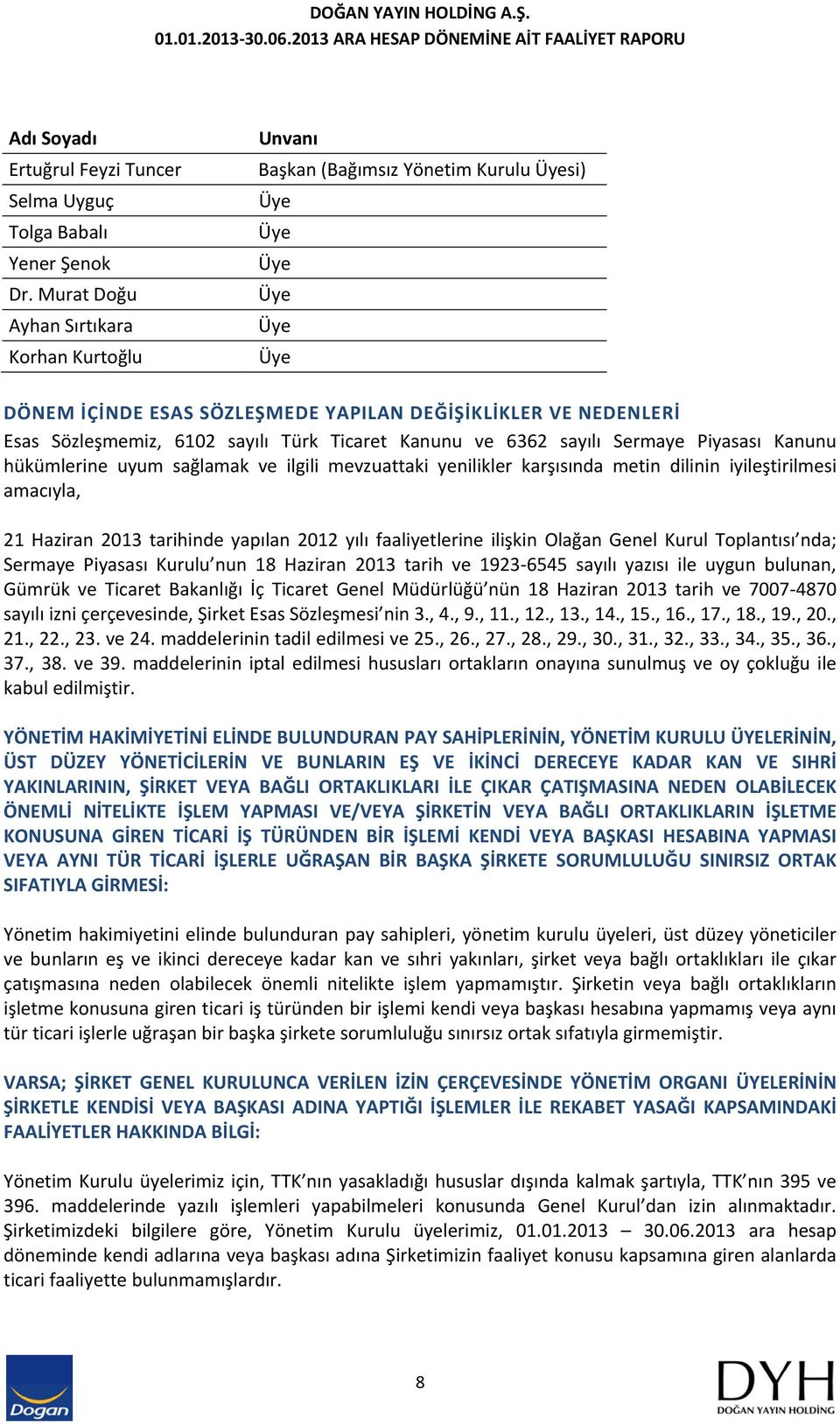 ve 6362 sayılı Sermaye Piyasası Kanunu hükümlerine uyum sağlamak ve ilgili mevzuattaki yenilikler karşısında metin dilinin iyileştirilmesi amacıyla, 21 Haziran 2013 tarihinde yapılan 2012 yılı