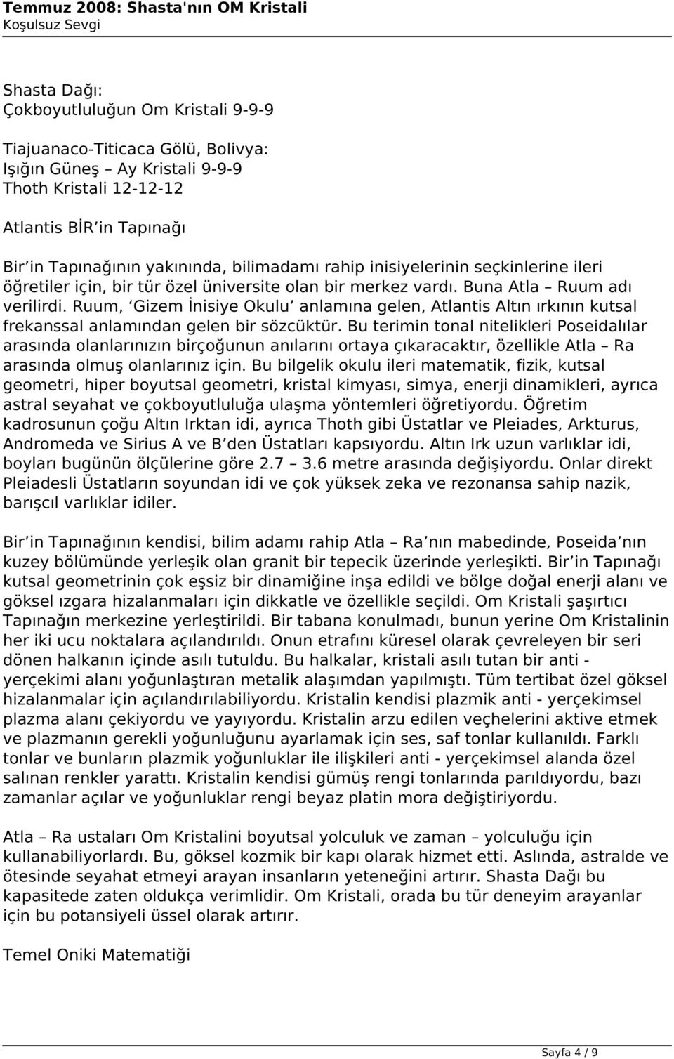 Ruum, Gizem İnisiye Okulu anlamına gelen, Atlantis Altın ırkının kutsal frekanssal anlamından gelen bir sözcüktür.