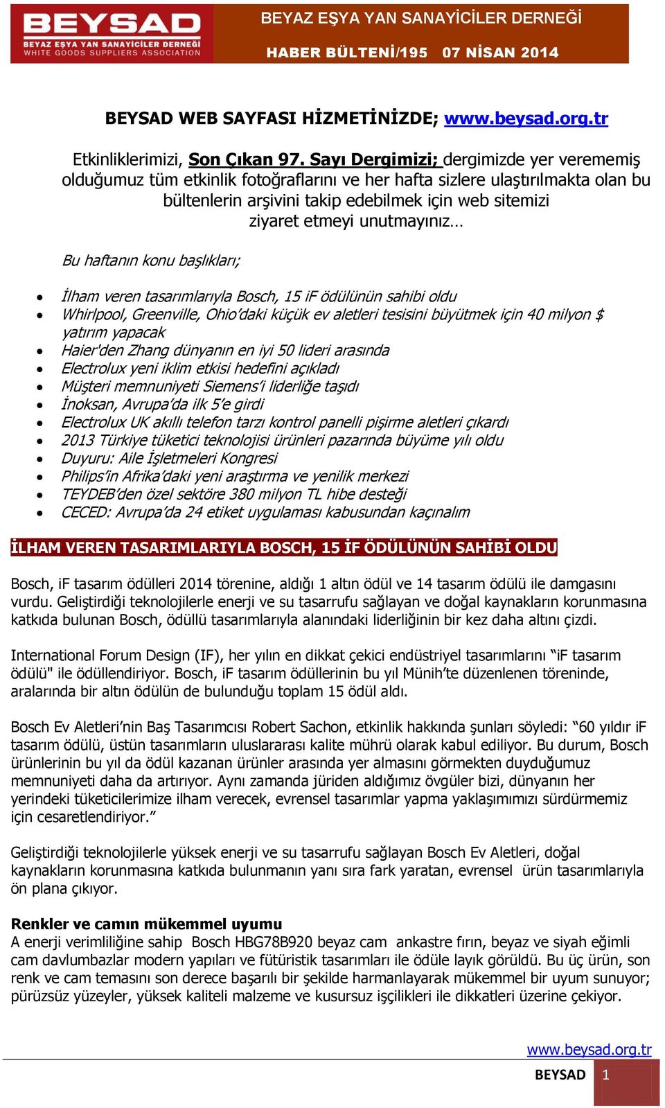 unutmayınız Bu haftanın konu başlıkları; İlham veren tasarımlarıyla Bosch, 15 if ödülünün sahibi oldu Whirlpool, Greenville, Ohio daki küçük ev aletleri tesisini büyütmek için 40 milyon $ yatırım