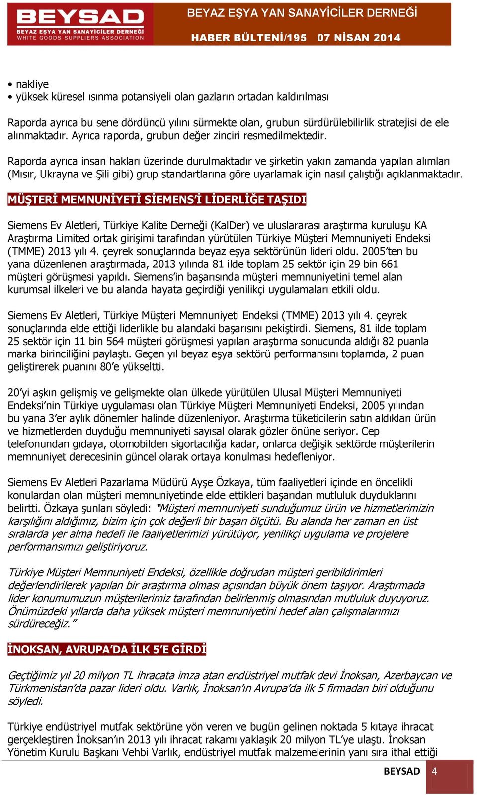 Raporda ayrıca insan hakları üzerinde durulmaktadır ve şirketin yakın zamanda yapılan alımları (Mısır, Ukrayna ve Şili gibi) grup standartlarına göre uyarlamak için nasıl çalıştığı açıklanmaktadır.