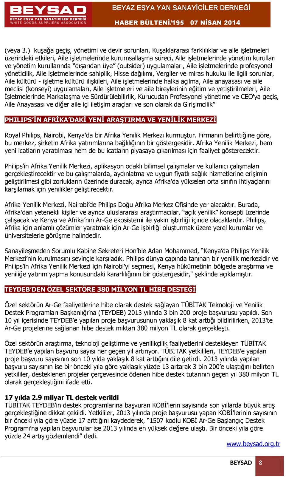 yönetim kurullarında dışarıdan üye (outsider) uygulamaları, Aile işletmelerinde profesyonel yöneticilik, Aile işletmelerinde sahiplik, Hisse dağılımı, Vergiler ve miras hukuku ile ilgili sorunlar,