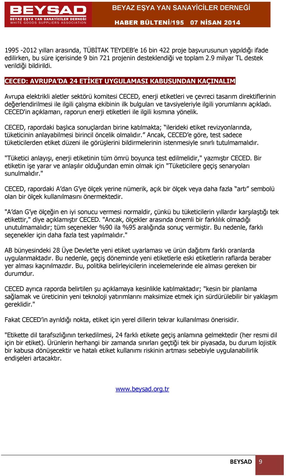 CECED: AVRUPA DA 24 ETİKET UYGULAMASI KABUSUNDAN KAÇINALIM Avrupa elektrikli aletler sektörü komitesi CECED, enerji etiketleri ve çevreci tasarım direktiflerinin değerlendirilmesi ile ilgili çalışma