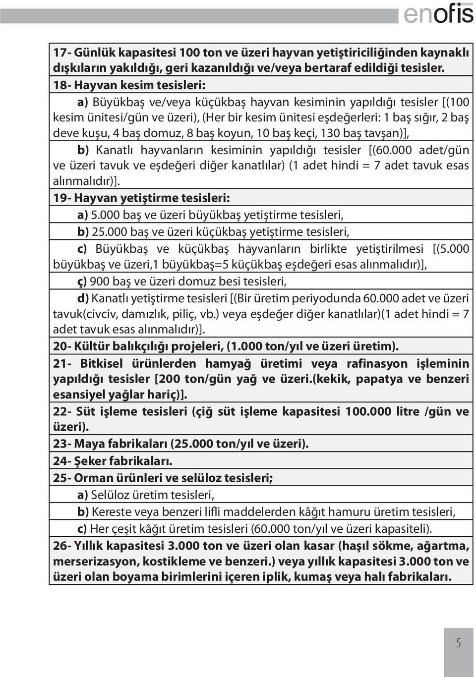 domuz, 8 baş koyun, 10 baş keçi, 130 baş tavşan)], b) Kanatlı hayvanların kesiminin yapıldığı tesisler [(60.