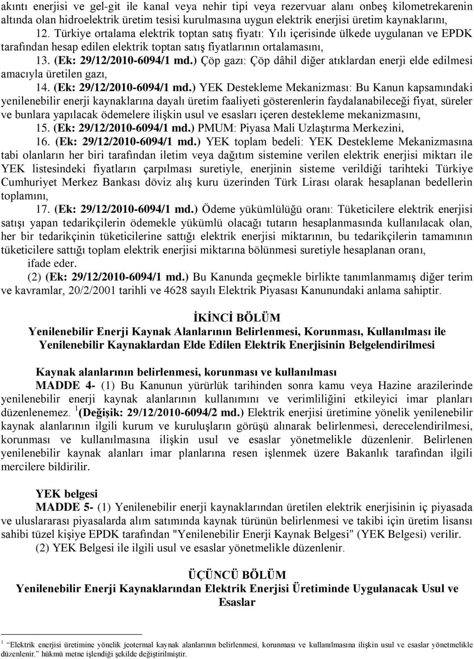 ) Çöp gazı: Çöp dâhil diğer atıklardan enerji elde edilmesi amacıyla üretilen gazı, 14. (Ek: 29/12/2010-6094/1 md.