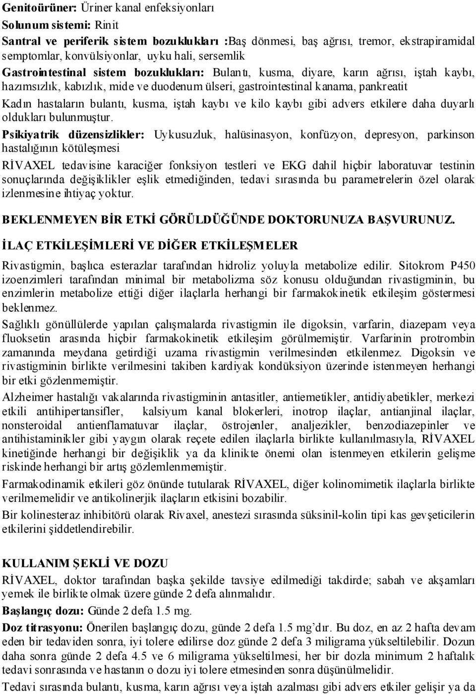 bulantı, kusma, iştah kaybı ve kilo kaybı gibi advers etkilere daha duyarlı oldukları bulunmuştur.