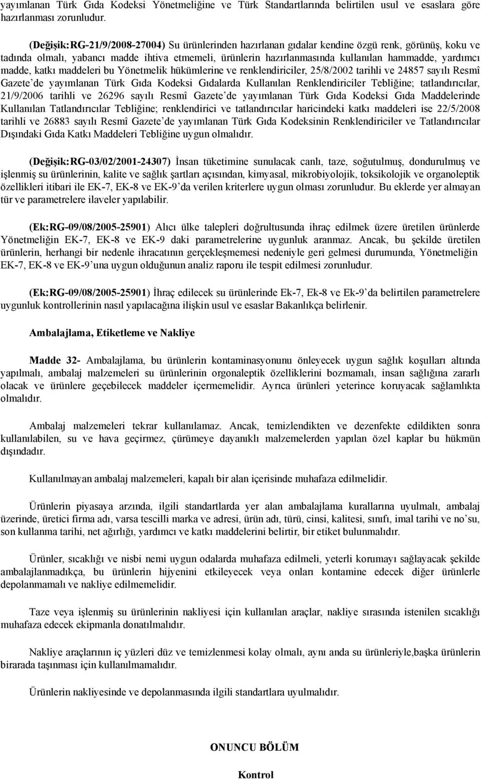 yardımcı madde, katkı maddeleri bu Yönetmelik hükümlerine ve renklendiriciler, 25/8/2002 tarihli ve 24857 sayılı Resmî Gazete de yayımlanan Türk Gıda Kodeksi Gıdalarda Kullanılan Renklendiriciler